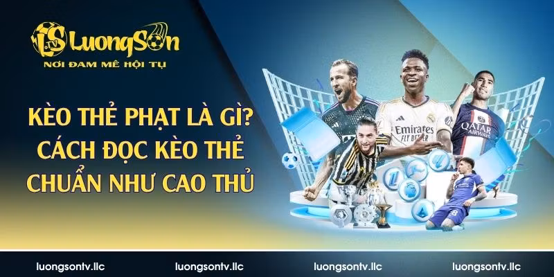 Kèo Thẻ Phạt Là Gì? Cách Đọc Kèo Thẻ Chuẩn Như Cao Thủ