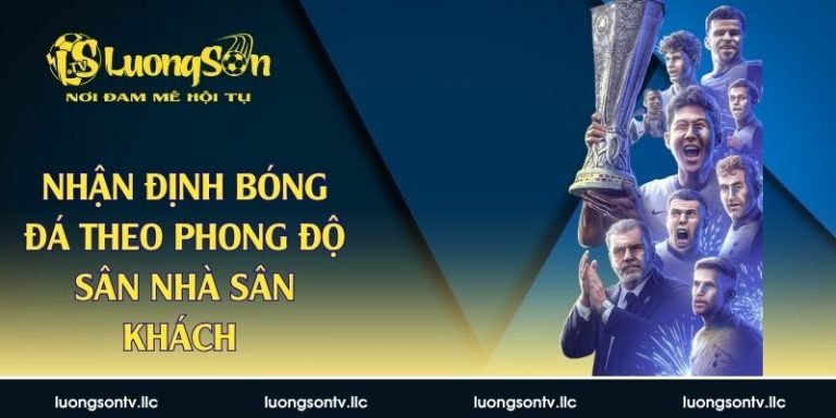 nhận định bóng đá theo phong độ sân nhà sân khách