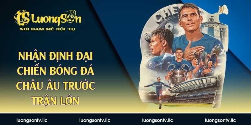 Nhận định đại chiến bóng đá châu Â